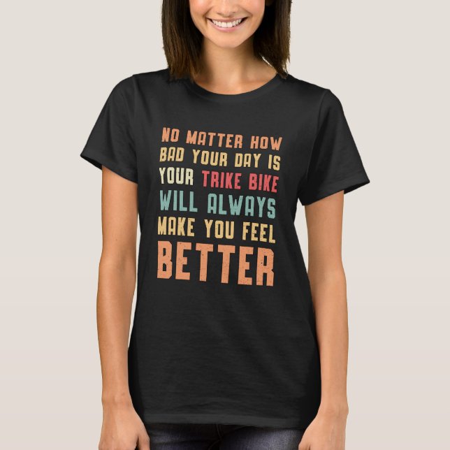 Triker Your Trike Bike Will Always Motor Trike T-Shirt (Front)