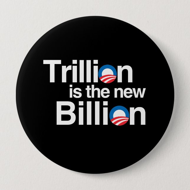 TRILLION IS THE NEW BILLION 4 INCH ROUND BUTTON (Front)