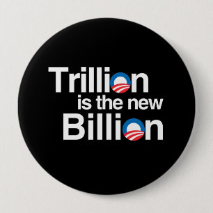 TRILLION IS THE NEW BILLION 4 INCH ROUND BUTTON