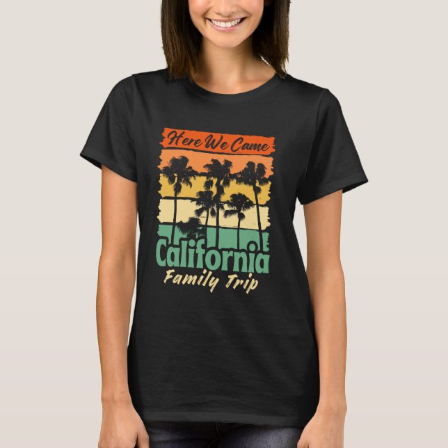 Trip Beach Trip Group Here We Come California Fami T-Shirt (Front)