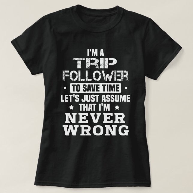 Trip Follower T-Shirt (Design Front)