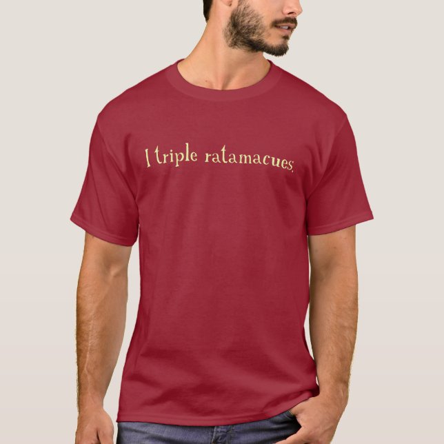 triple ratamacue T-Shirt (Front)