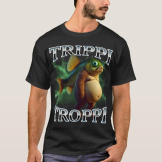 Trippi Troppi Surreal Italian Meme T-Shirt