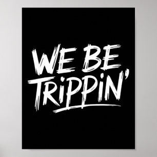 Trippin We Be Trippin Vacation Travel Funny Atchin Poster