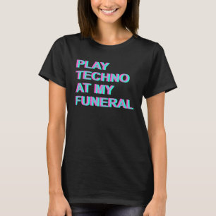 Trippy EDM Festival Outfit Play Techno At My Funer T-Shirt