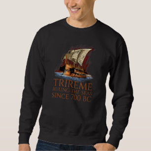 Trireme Ruling The Seas Ancient Greek Maritime H Sweatshirt