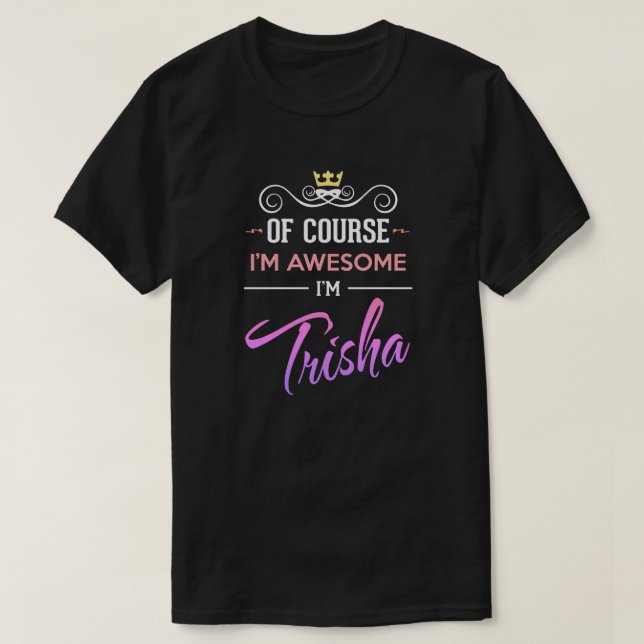 Trisha Bien sûr Je suis génial Nom T-shirt (Design devant)