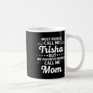 Trisha Gift Name Funny Mother's Day Personalized W Coffee Mug