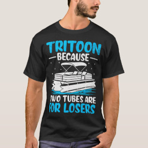 Tritoon Because Two Tubes Are For Losers Funny Tri T-Shirt