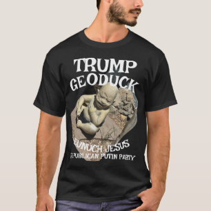 Trmp Geoduck Eunuch Jesus Republican Pee Party T-Shirt
