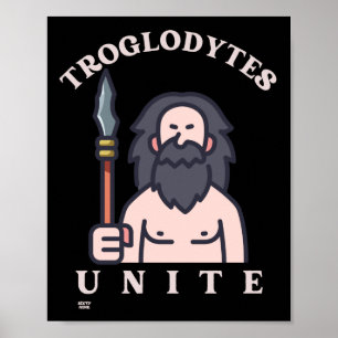 "TROGLODYTES UNITE" funny stone age caveman Poster