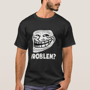 Troll Face Problem Funny   T-Shirt