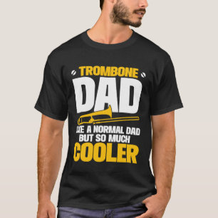 Trombone Dad Like A Normal Dad But So Much Cooler T-Shirt