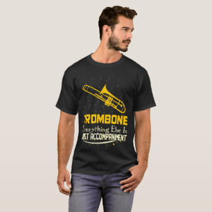 Trombone Everything Else Just Accompaniment Tshirt