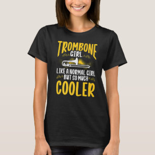 Trombone Girl Like A Normal Girl But Much Cooler T-Shirt