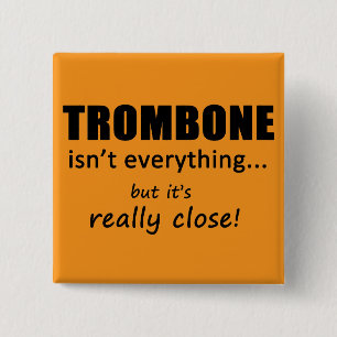Trombone Isn't Everything 2 Inch Square Button
