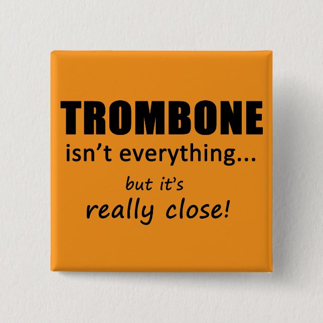 Trombone Isn't Everything 2 Inch Square Button (Front)