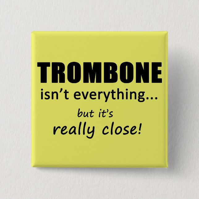 Trombone Isn't Everything 2 Inch Square Button (Front)