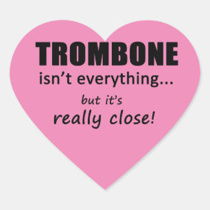 Trombone Isn't Everything Heart Sticker