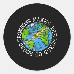 Trombone Makes The World Go Round  Classic Round Sticker