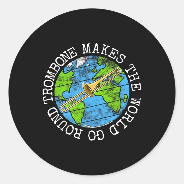 Trombone Makes The World Go Round  Classic Round Sticker (Front)