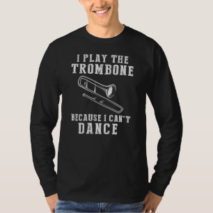 Trombone Tunes: Embracing Music When Dance Fails F T-Shirt