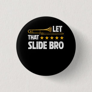 Trombonist Let That Slide Bro Trombone Player Band 1 Inch Round Button