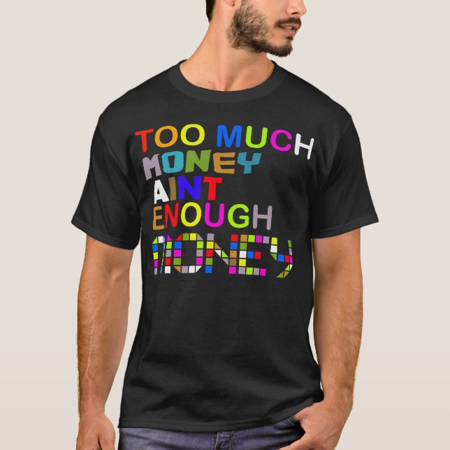 Trop D'Argent Suffit .. — T-Shirt (Devant)