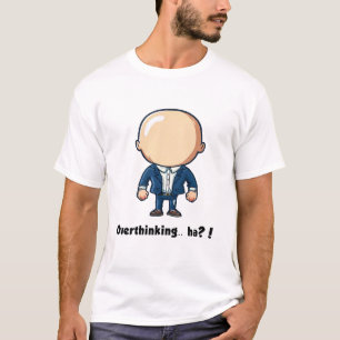 Trop réfléchir.. ha ? ! T-shirt