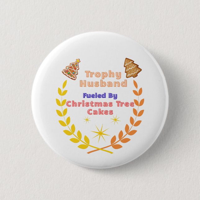 Trophy Husband Fueled by Christmas Tree Cakes 2 Inch Round Button (Front)