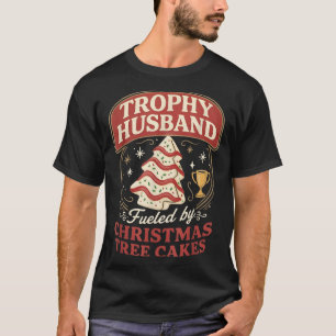 Trophy Husband Fueled By Christmas Tree Cakes Funn T-Shirt
