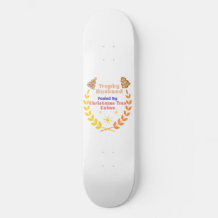 Trophy Husband Fueled by Christmas Tree Cakes Skateboard