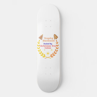 Trophy Husband Fueled by Christmas Tree Cakes Skateboard