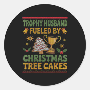 Trophy Husband Fueled By Christmas Tree Cakes Ugly Classic Round Sticker