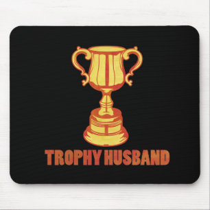 Trophy Husband, funny+mens+gifts Mouse Pad