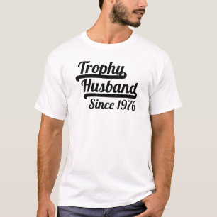 Trophy Husband Since 1976 T-Shirt