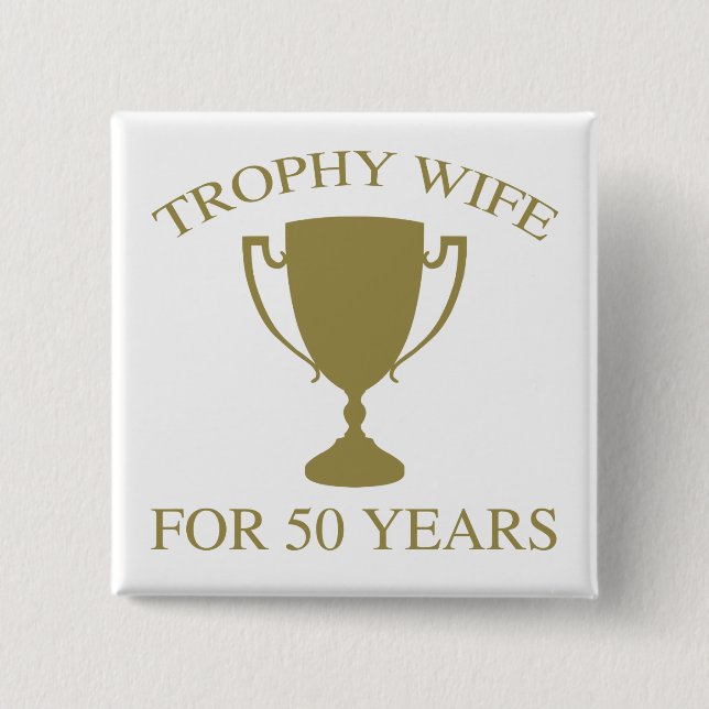 Trophy Wife For 50 Years 2 Inch Square Button (Front)