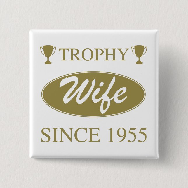 Trophy Wife Since 1955 2 Inch Square Button (Front)