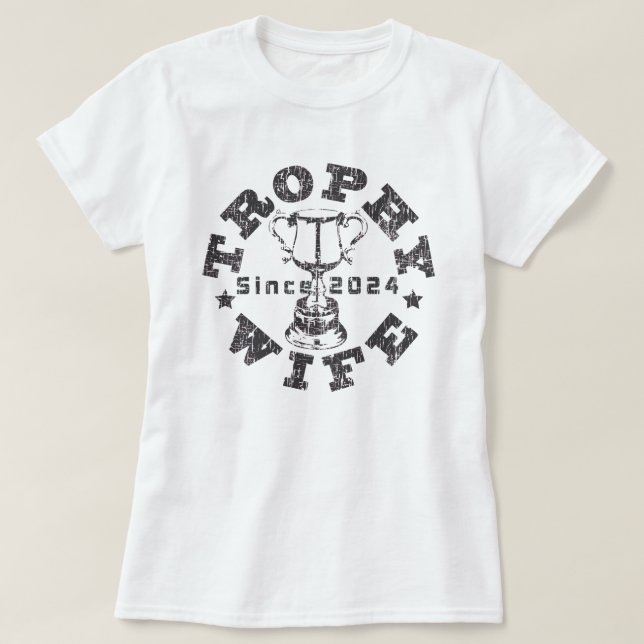 Trophy Wife since 2024 T-Shirt (Design Front)