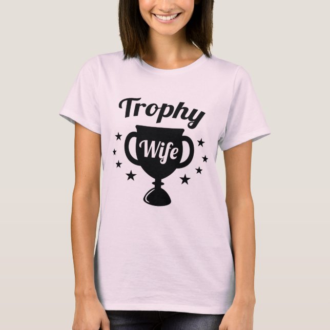 Trophy Wife T-Shirt (Front)