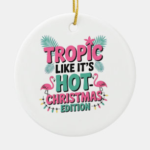 Tropic Like It’s Hot: Christmas Edition Ceramic Ornament