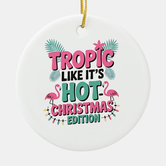 Tropic Like It’s Hot: Christmas Edition Ceramic Ornament (Front)