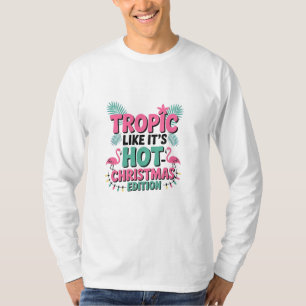 Tropic Like It’s Hot: Christmas Edition T-Shirt