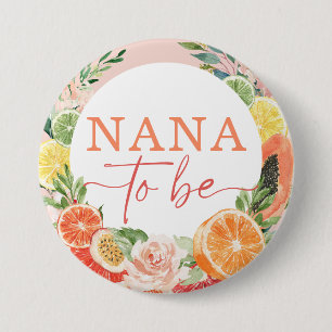 Tropical Citrus Bridal Shower Nana To Be 3 Inch Round Button