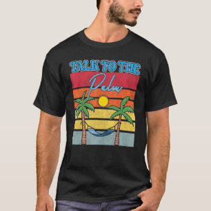 Tropical Island  Talk To The Palm  Summer Vacation T-Shirt
