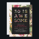 Tropical | Modern Typography 30th Birthday Party Invitation<br><div class="desc">Let's celebrate your 30th birthday with this stylish party invitation. This design features modern typography "30 is Awesome" with a beautiful tropical floral pattern background. More birthday invitations and party supplies are available at my shop BaraBomDesign. If you need a custom design,  please contact me via email barabomdesign@gmail.com</div>