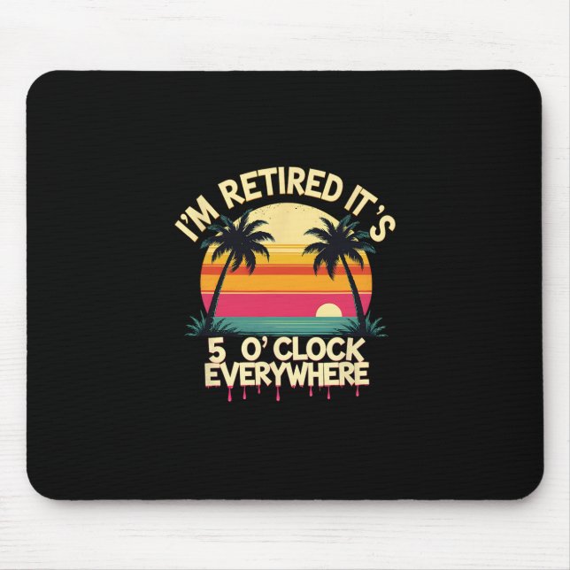 Tropical Vacation I'm Retired It's 5 O'clock Every Mouse Pad (Front)