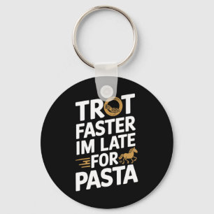 Trot Faster Im Late For Pasta Equestrians & Ho Keychain