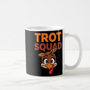 Trot Squad Funny Turkey Face Thanksgiving Men Wome Coffee Mug