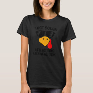 Trot Squad We'll Get There When We Get There Thank T-Shirt